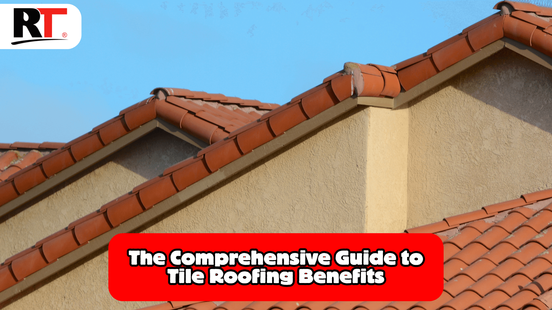 The Comprehensive Guide to Tile Roofing Benefits