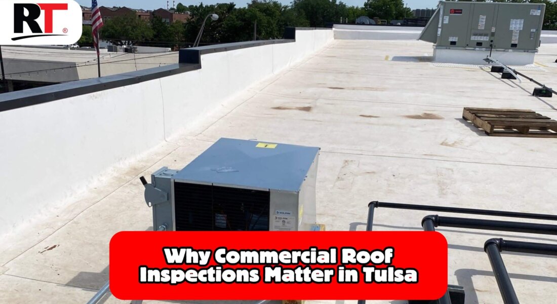 Tulsa Commercial Roof Inspections: Prevent Costly Repairs With Proactive Maintenance