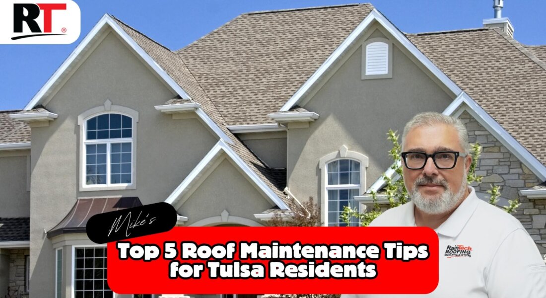 Expert Tulsa Roof Maintenance Tips From RainTech Roofing