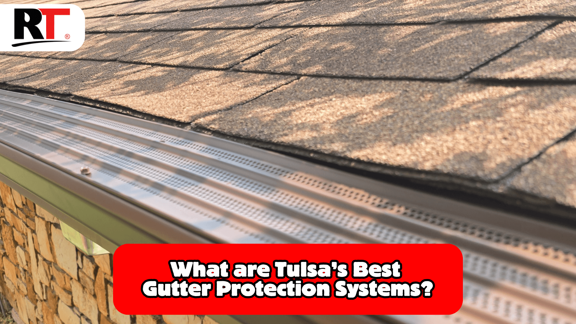 Tulsa’s Best Gutter Protection Systems: Protecting Your Home from the Elements with RainTech Roofing