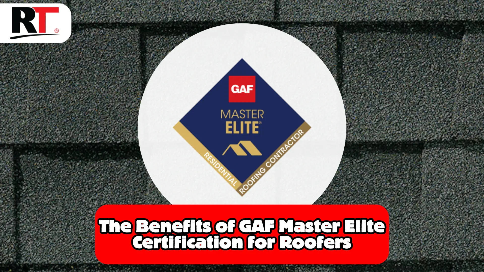 GAF Master Elite Certification: A Mark of Excellence in Roofing